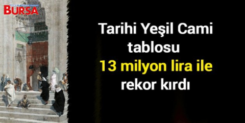 Tarihi Yeşil Cami tablosu rekor fiyata satıldı