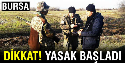 Bursalılar dikkat! Kara avcılığı yasağı başladı