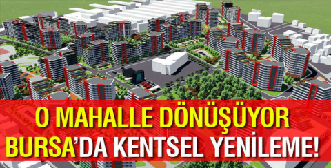 Bursa'da Yiğitler Mahallesi'ne dönüşüm!