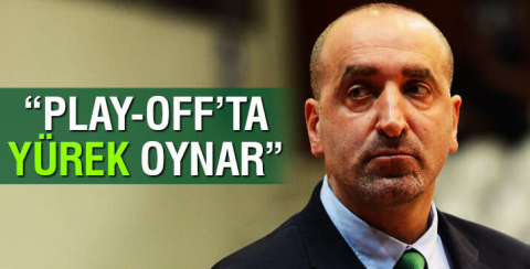 Şemsettin Baş: ''Play-Off'ta yürek oynar"