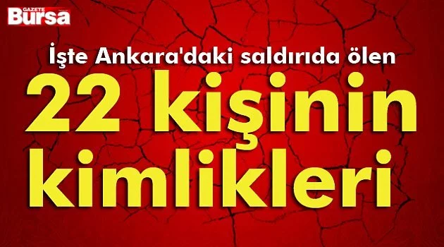 Ankara'da ki saldırıda ölenlerin kimlikleri belli oldu