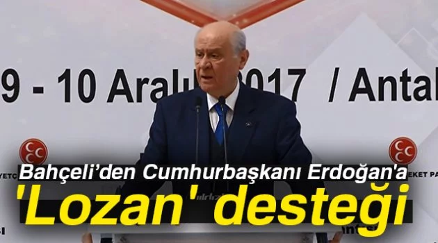 Bahçeli’den Cumhurbaşkanı Erdoğan'a 'Lozan' desteği