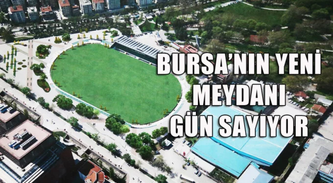 Bursa Atatürk Meydanı gün sayıyor