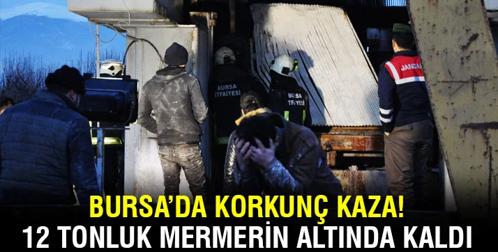 Bursa'da 12 tonluk mermerin altında kalan Suriyeli işçi öldü