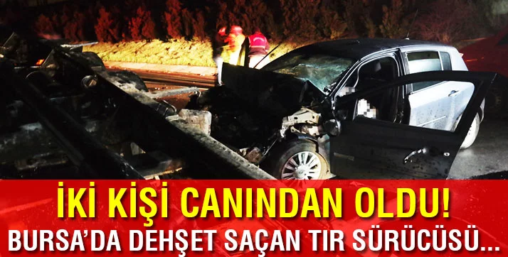Bursa'da 2 kişinin öldüğü kazadan sonra kaçan tır sürücüsü tutuklandı