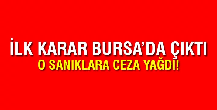 Bursa'da FETÖ sanıklarına 14 yıl hapis cezası verildi