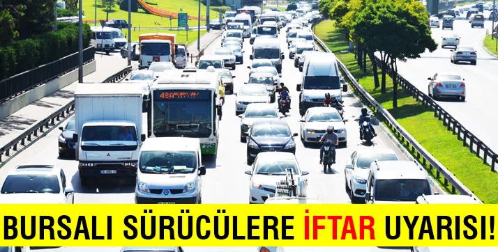 Bursa'da sürücülere Ramazanda sabır tavsiyesi: "İftar saati hoşgörülü olun"
