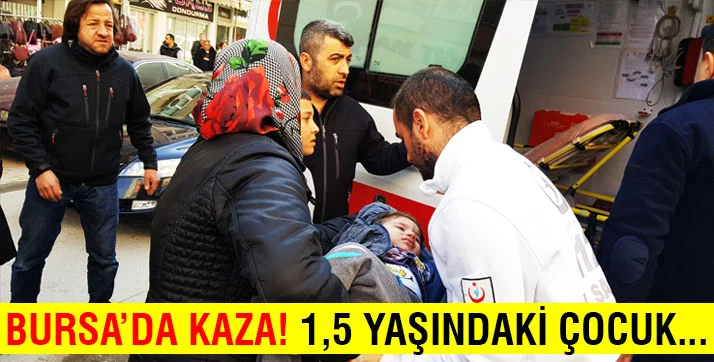 Bursa'da trafik kazası! 1,5 yaşındaki çocuk yaralandı