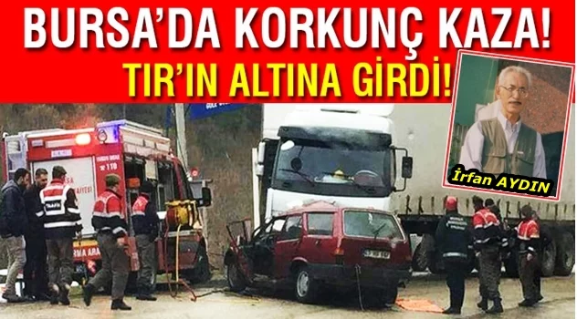 Bursa'da yağmurda kayan otomobil TIR'ın altına girdi!