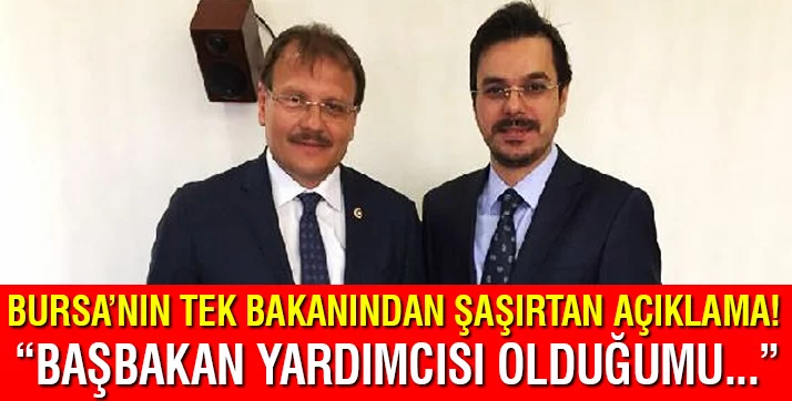 Bursa Milletvekili Çavuşoğlu: "Başbakan yardımcısı olduğumu televizyondan öğrendim"