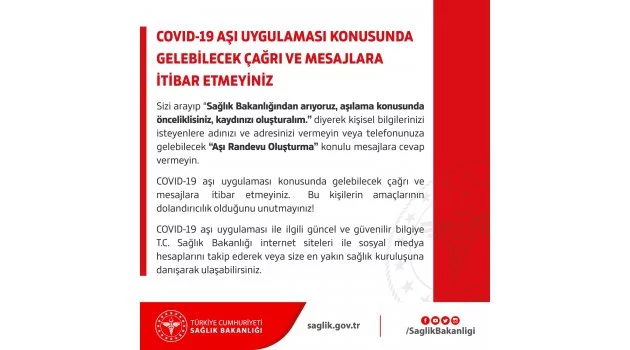 “Covid-19 aşı uygulaması konusunda gelebilecek çağrı ve mesajlara itibar etmeyiniz”