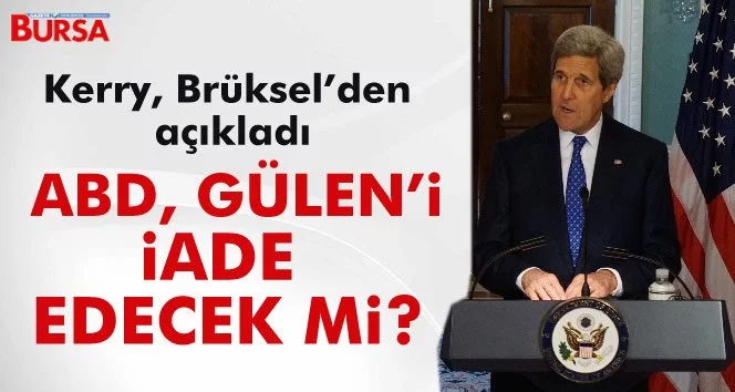 Kerry: Gülen’in iadesi ile ilgili resmi bir talepte bulunulmadı